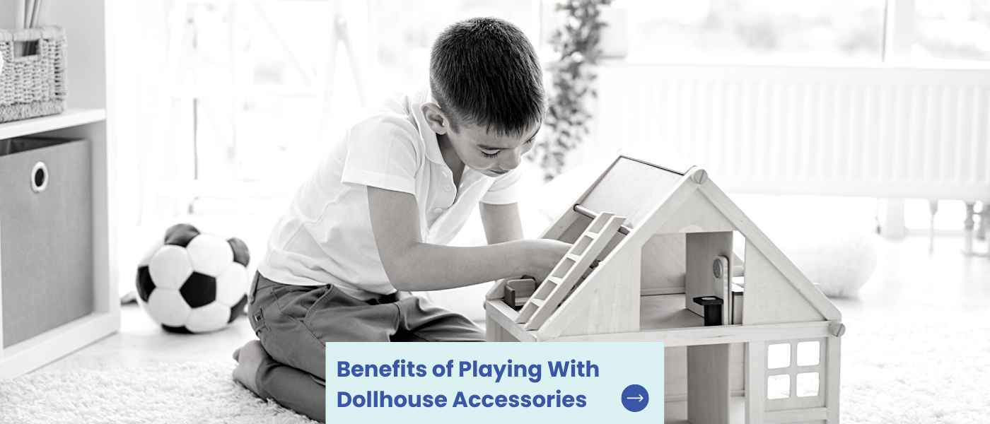 Benefits of Playing With Dollhouse Accessories