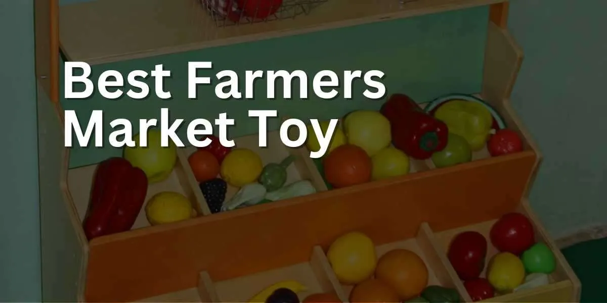 Best Farmers Market Toy