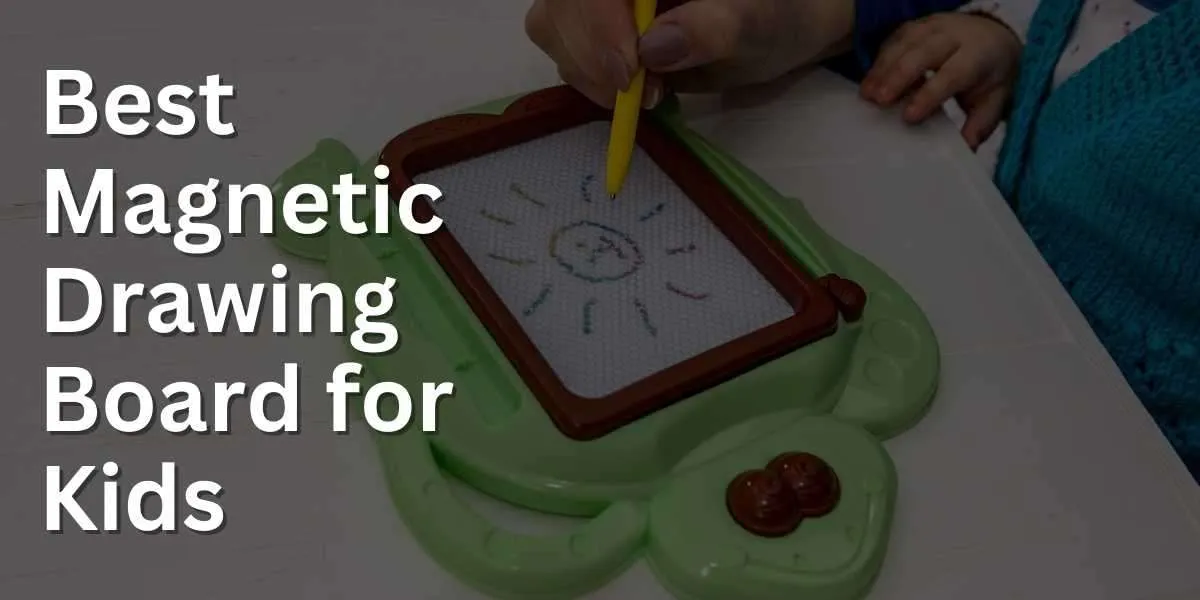 Best Magnetic Drawing Board for Kids