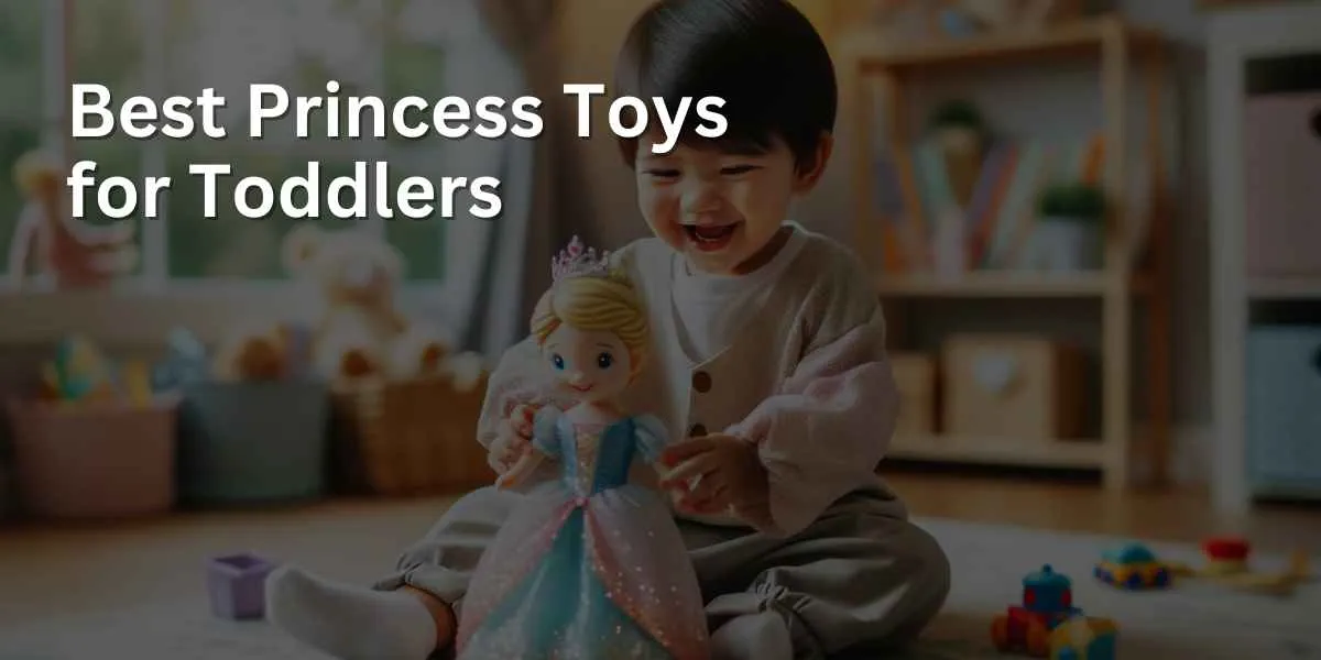 Best Princess Toys for Toddlers