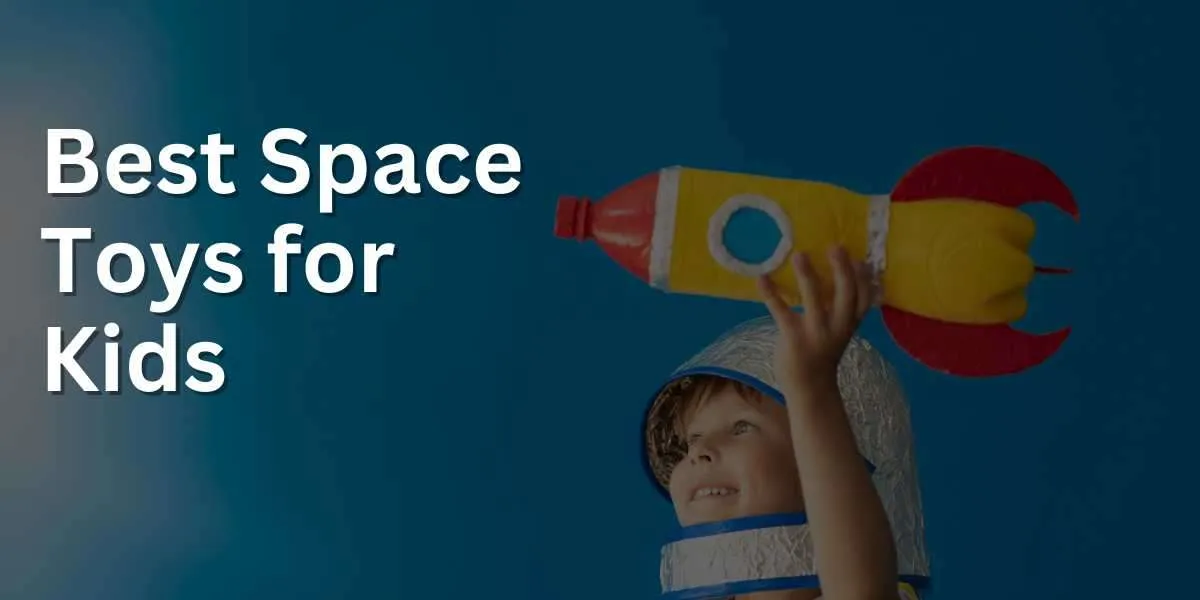 Best Space Toys for Kids