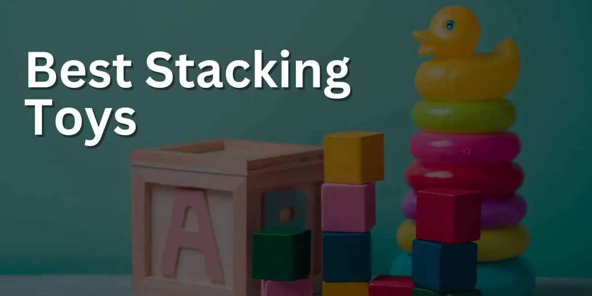 Best Stacking Toys for Toddlers in 2023