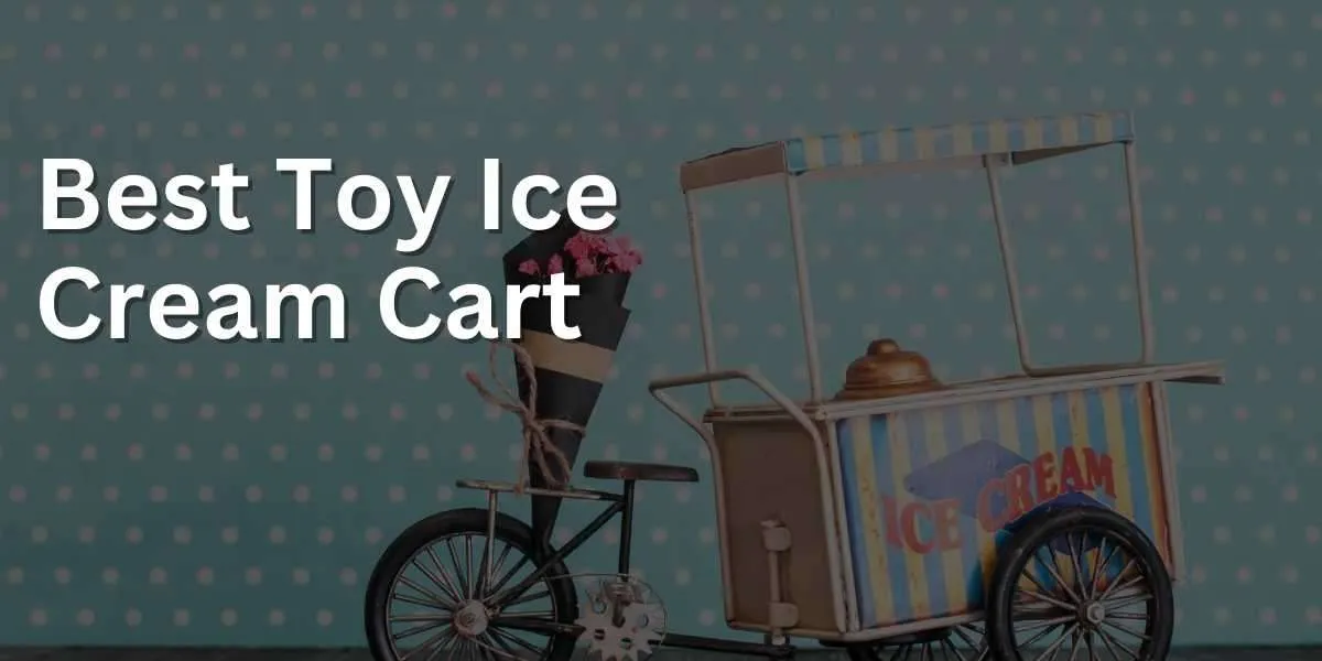 Best Toy Ice Cream Cart
