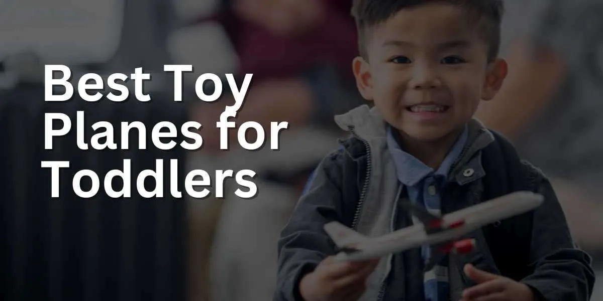 Best Toy Planes for Toddlers