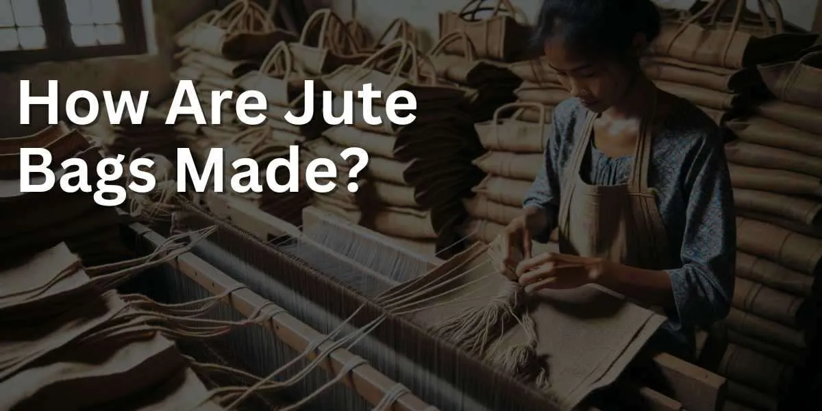 How Are Jute Bags Made?