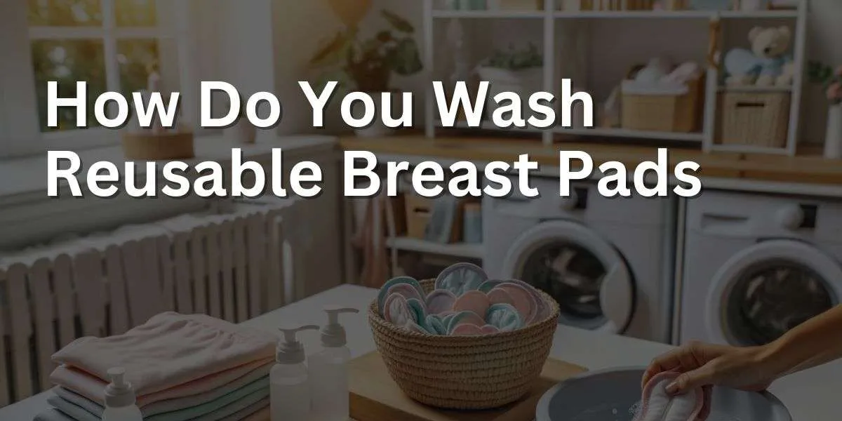 How Do You Wash Reusable Breast Pads hero