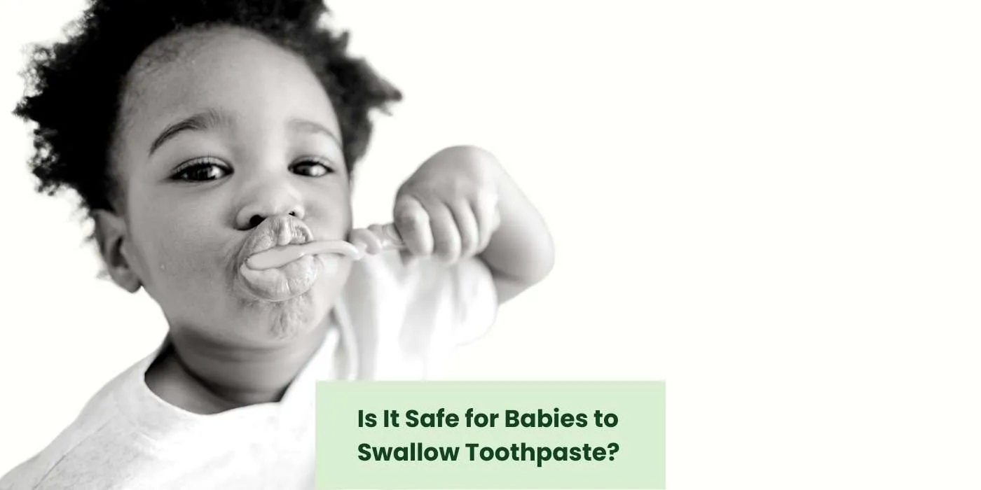 Is It Safe for Babies to Swallow Toothpaste