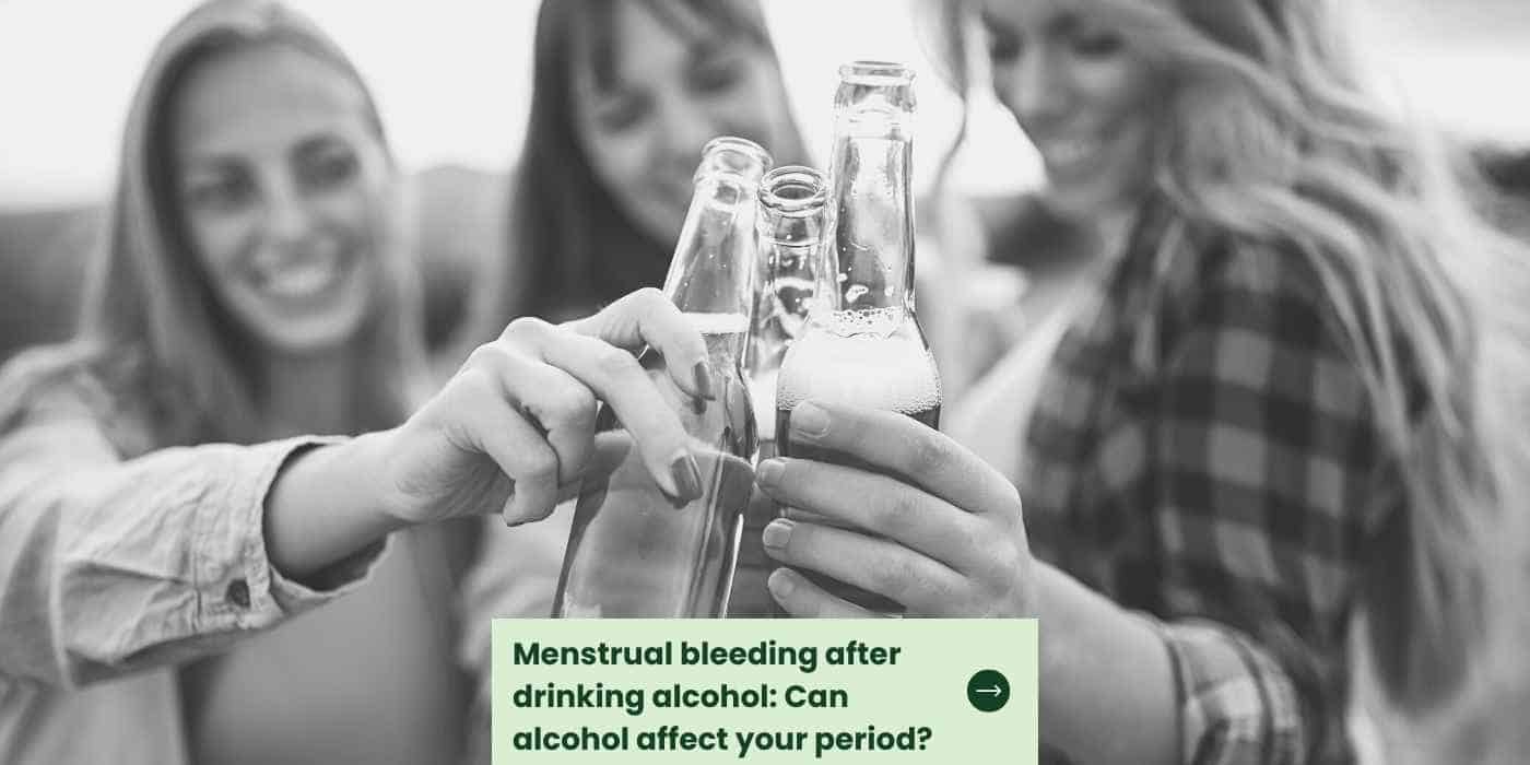 Menstrual bleeding after drinking alcohol Can alcohol affect your period