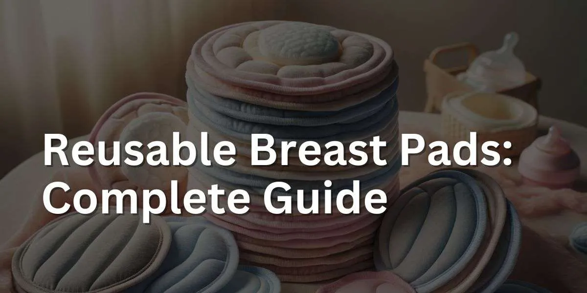 Reusable Breast Pads: Complete Guide