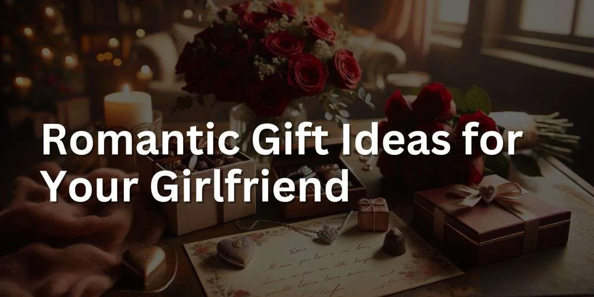 The image displays a collection of romantic gift ideas for a girlfriend, set in a cozy indoor environment. It includes a bouquet of red roses, a delicate jewelry box with an elegant piece of jewelry, a handwritten love letter in an ornate envelope, and a box of gourmet chocolates. The setting is warm and inviting with soft lighting, emphasizing the heartfelt and personal nature of the gifts,