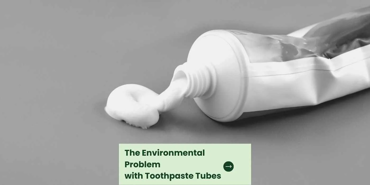 The Environmental Problem with Toothpaste Tubes