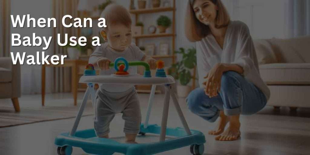 When Can a Baby Use A Walker The Best Essential Guide for Parents in
