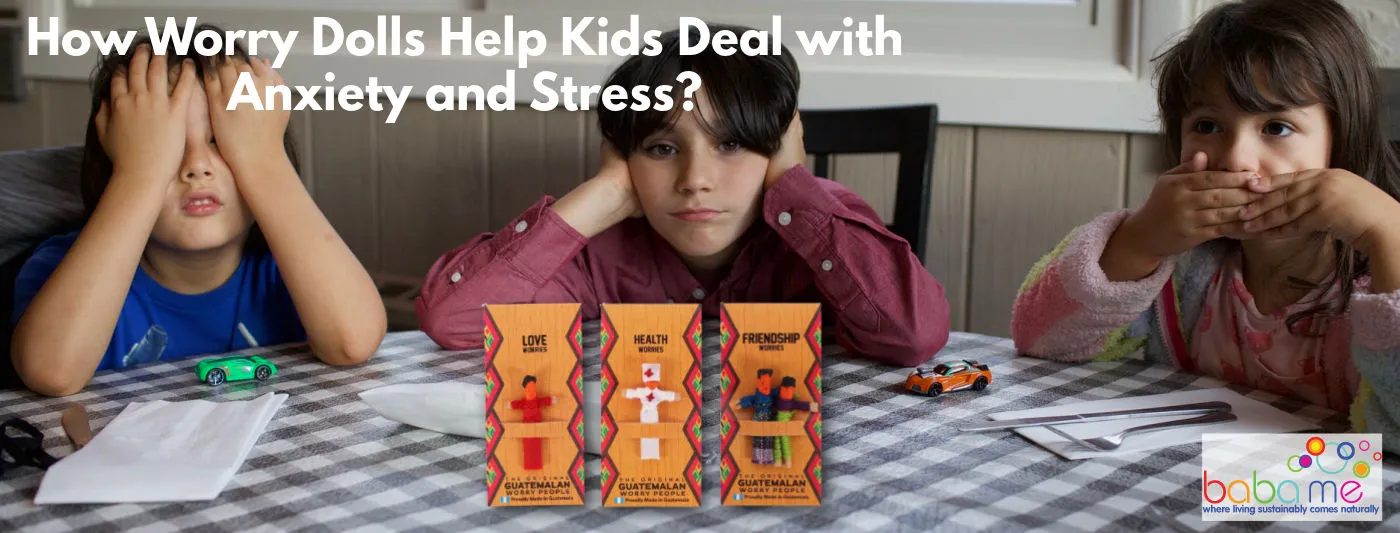 How Worry Dolls Help Kids Deal With Anxiety and Stress