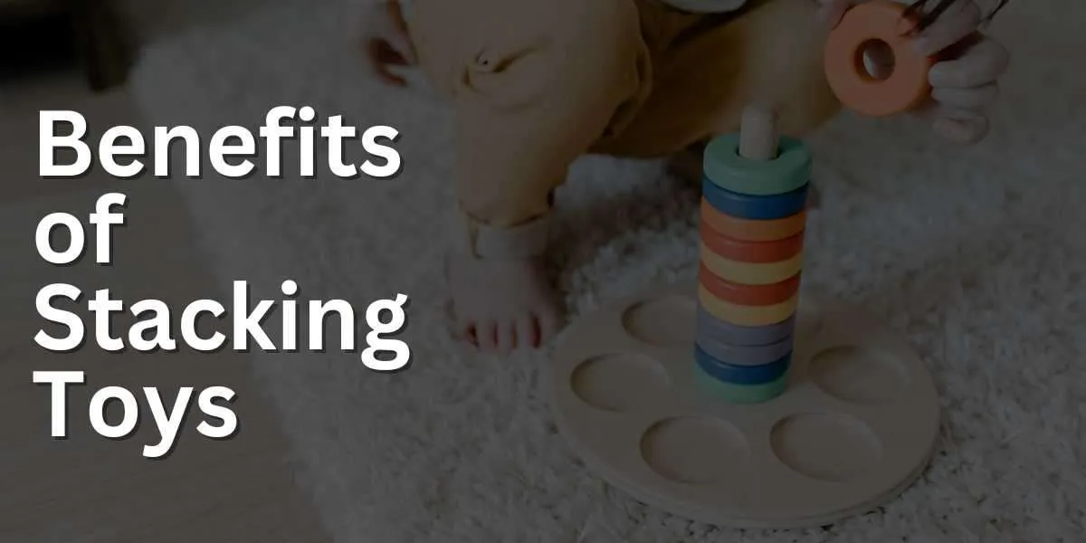 Benefits of Stacking Toys