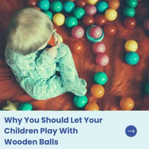 Why You Should Let Your Children Play With Wooden Balls