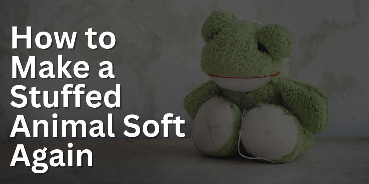 How to Make a Stuffed Animal Soft Again