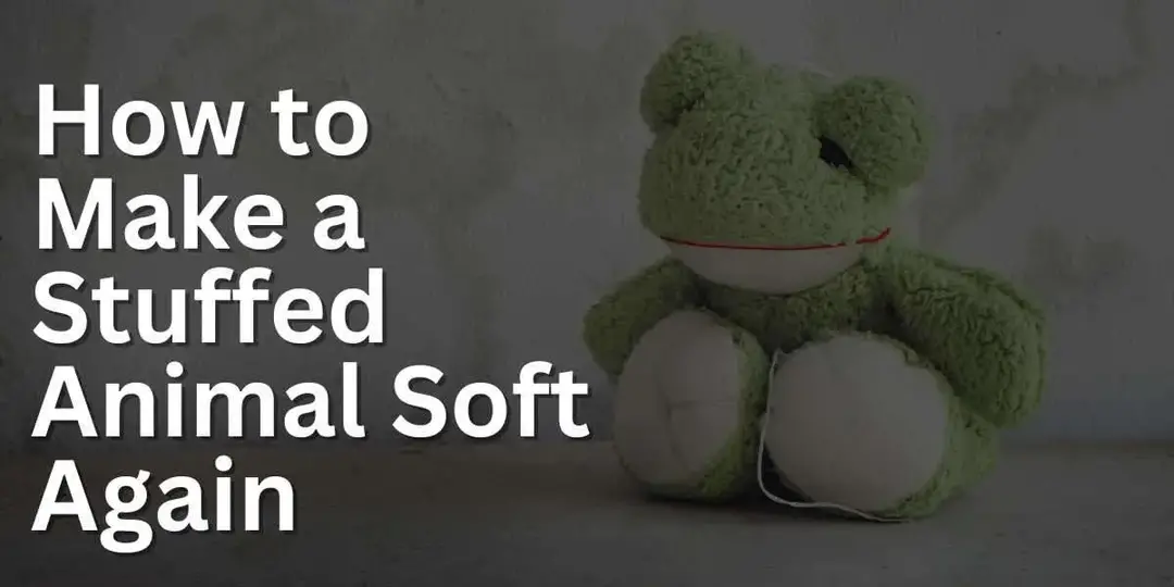 How To Make Stuffed Animals Soft Again (2023 Updated)