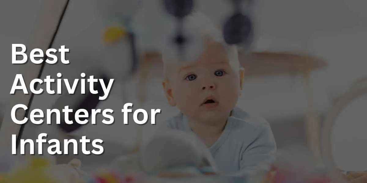 Best Activity Centers for Infants