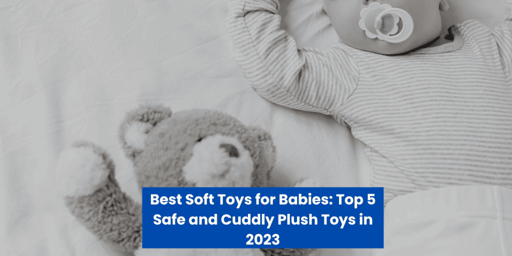 Best Soft Toys for Babies Top 5 Safe and Cuddly Plush Toys in 2024