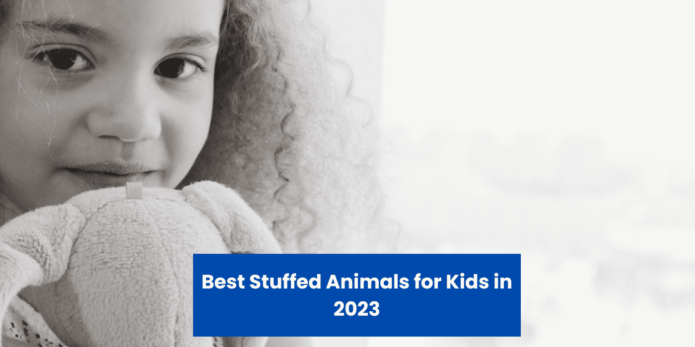 Best Stuffed Animals for Kids in 2023