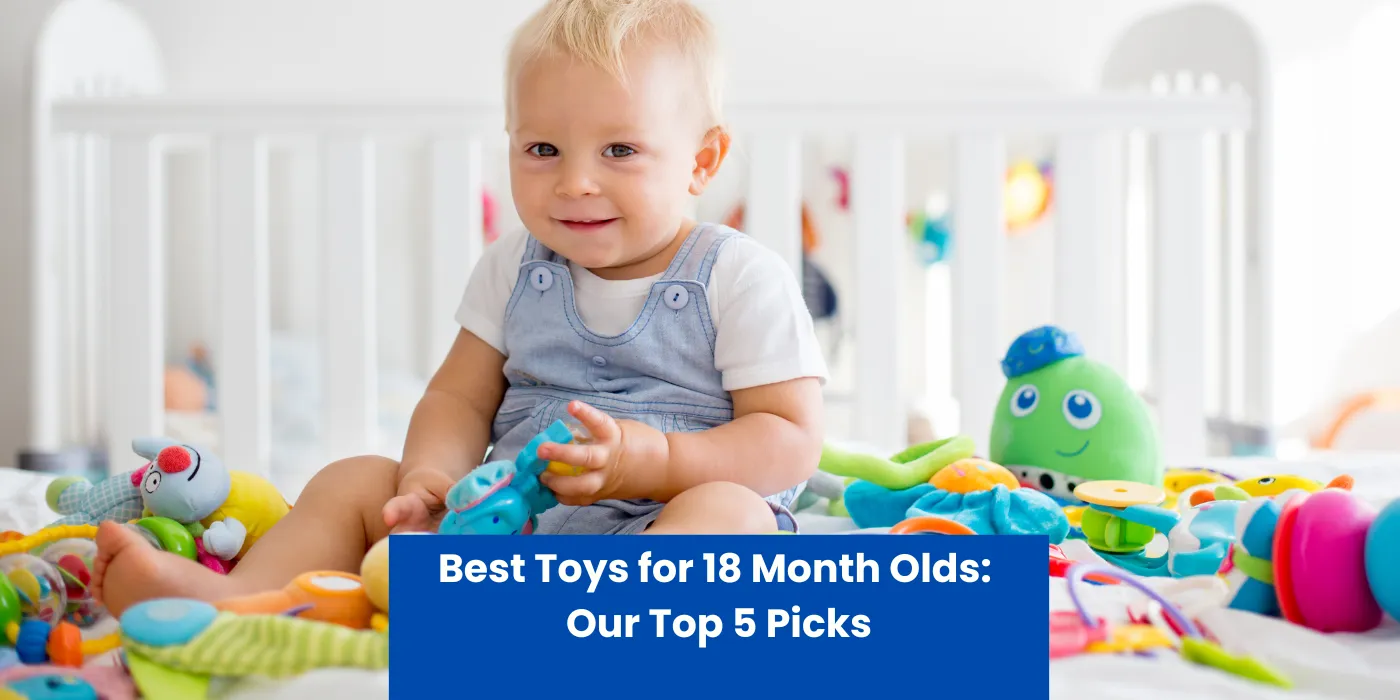 Best Toys for 18 Month Olds: Top 5 Picks
