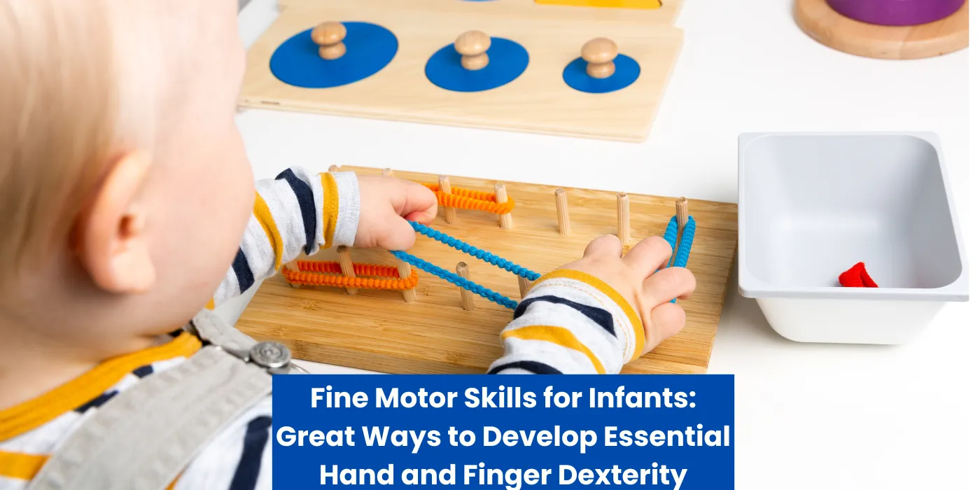 Fine Motor Skills for Infants: Great Ways to Develop Essential Hand and Finger Dexterity