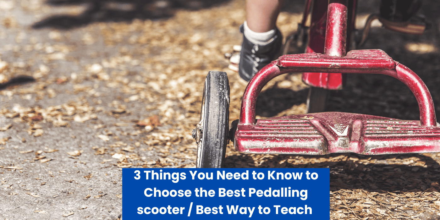 3 Things You Need to Know to Choose the Best Pedalling scooter / Best Way to Teach Your Little One