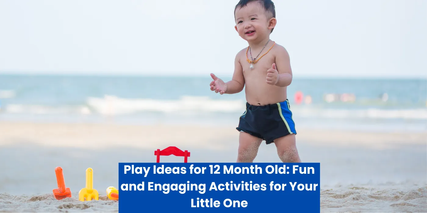 Play Ideas for 12 Month Old: Fun and Engaging Activities for Your Little One