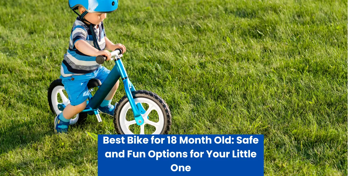 Best Bike for 18 Month Old: Safe and Fun Options for Your Little One