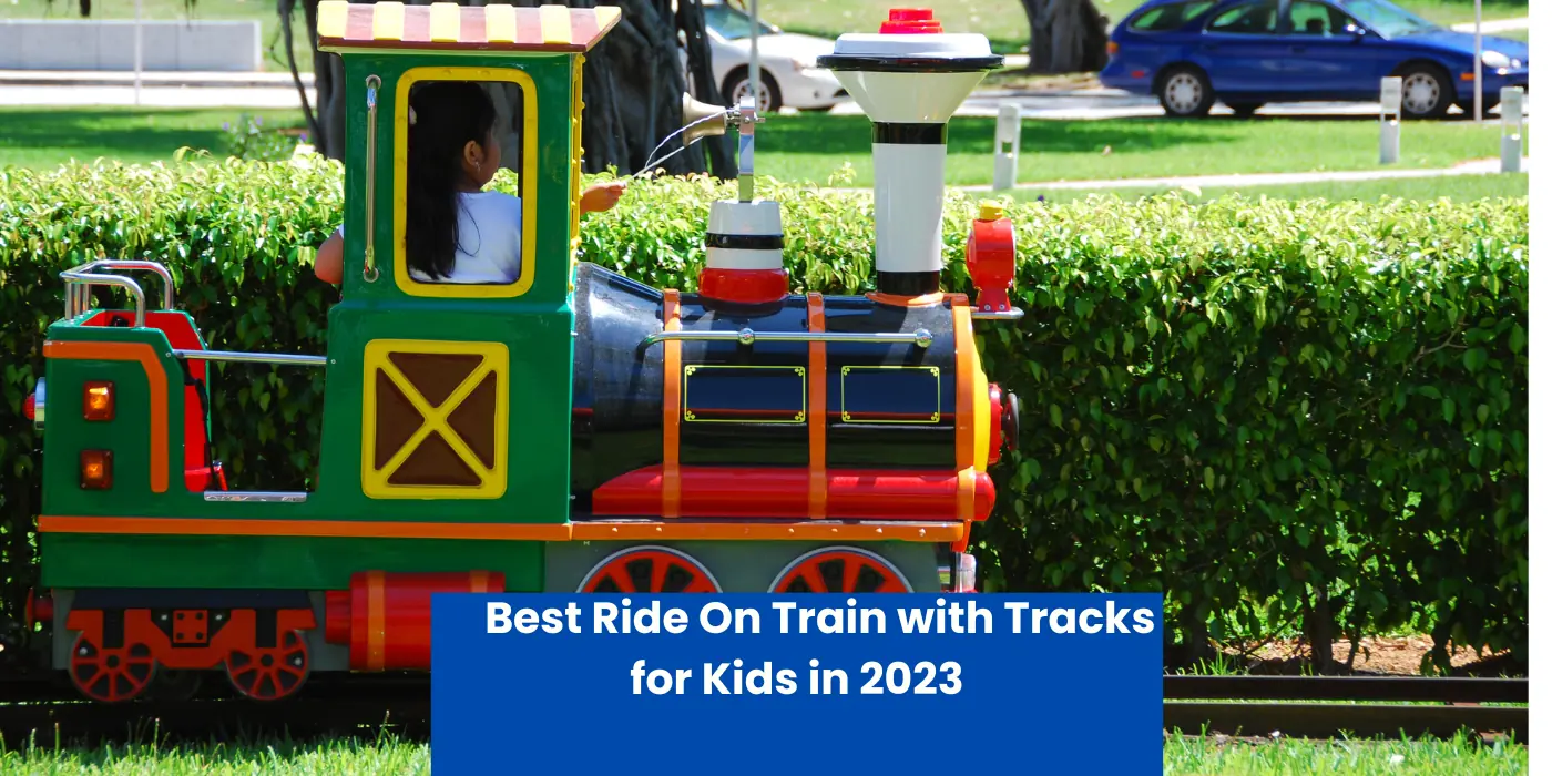 Best Ride On Train with Tracks for Kids in 2023