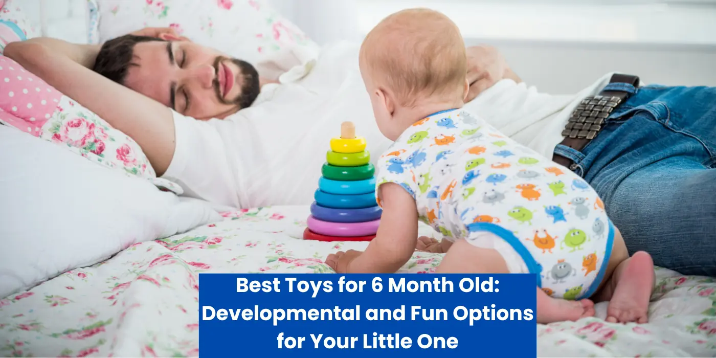 Best Toys for 6 Month Old: Developmental and Fun Options for Your Little One