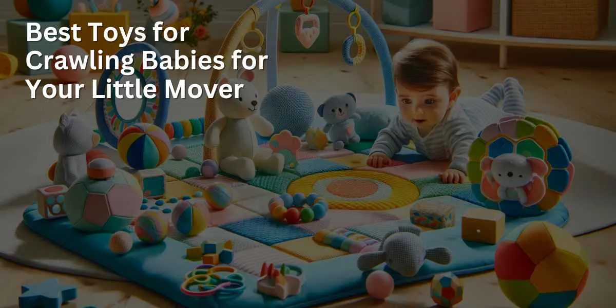 A selection of the best toys for crawling babies is arranged in a colorful and inviting play area. The toys include soft play mats, interactive crawl balls, and baby-safe mirrors, designed to engage and support the development of crawling babies.