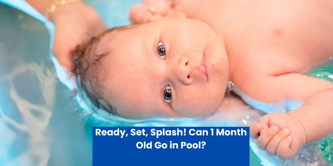 Ready, Set, Splash! Can 1 Month Old Go in Pool?