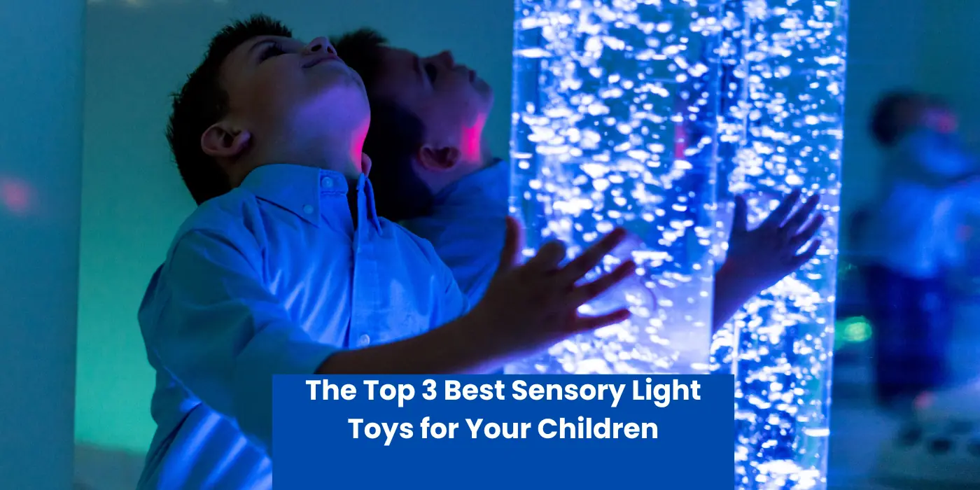 The Top 3 Best Sensory Light Toys for Your Children