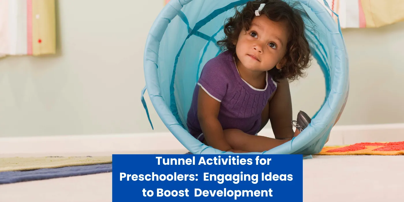 Tunnel Activities for Preschoolers: Fun and Engaging Ideas to Boost Their Development
