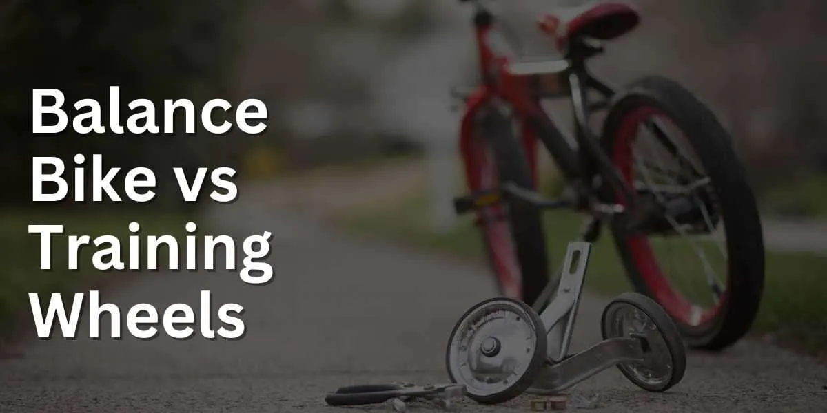 Balance Bike vs Training Wheels: Which is Better for Your Child?