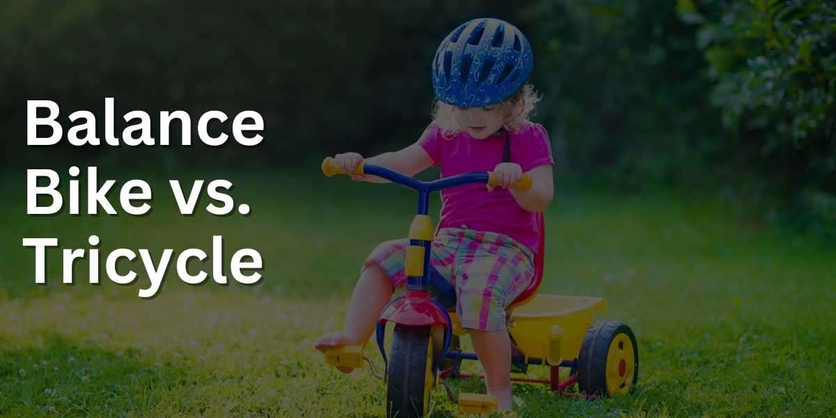 Balance Bike vs Tricycle: Which is the Best Option for Your Child?