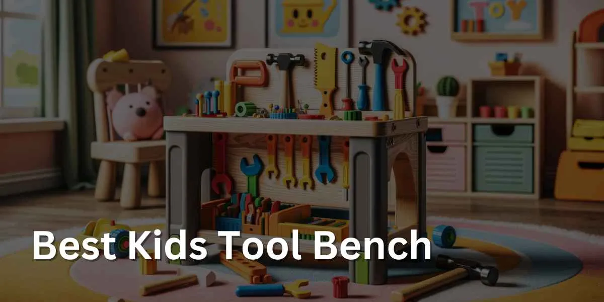 Best Kids Tool Bench: Top Picks for Young Builders in 2023