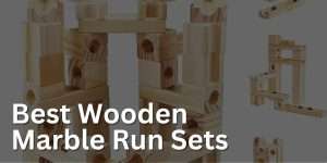 Best Wooden Marble Run Sets