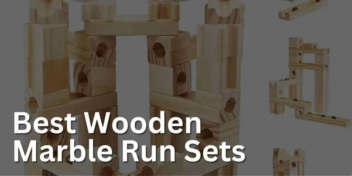 Best Wooden Marble Run Sets for Kids in 2023