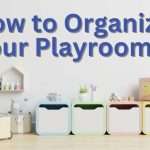 How to Organize Your Playroom: 9 Playroom Organization Tips