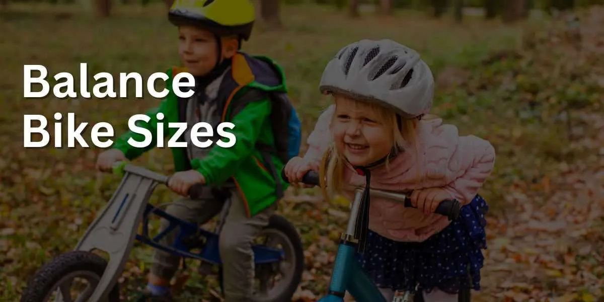 Balance Bike Sizes: Choosing the Perfect Fit for Your Child