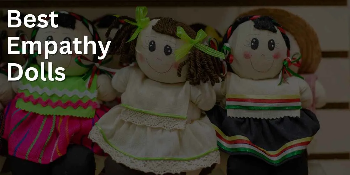 Best Empathy Dolls : Teach Your Children Emotional Intelligence