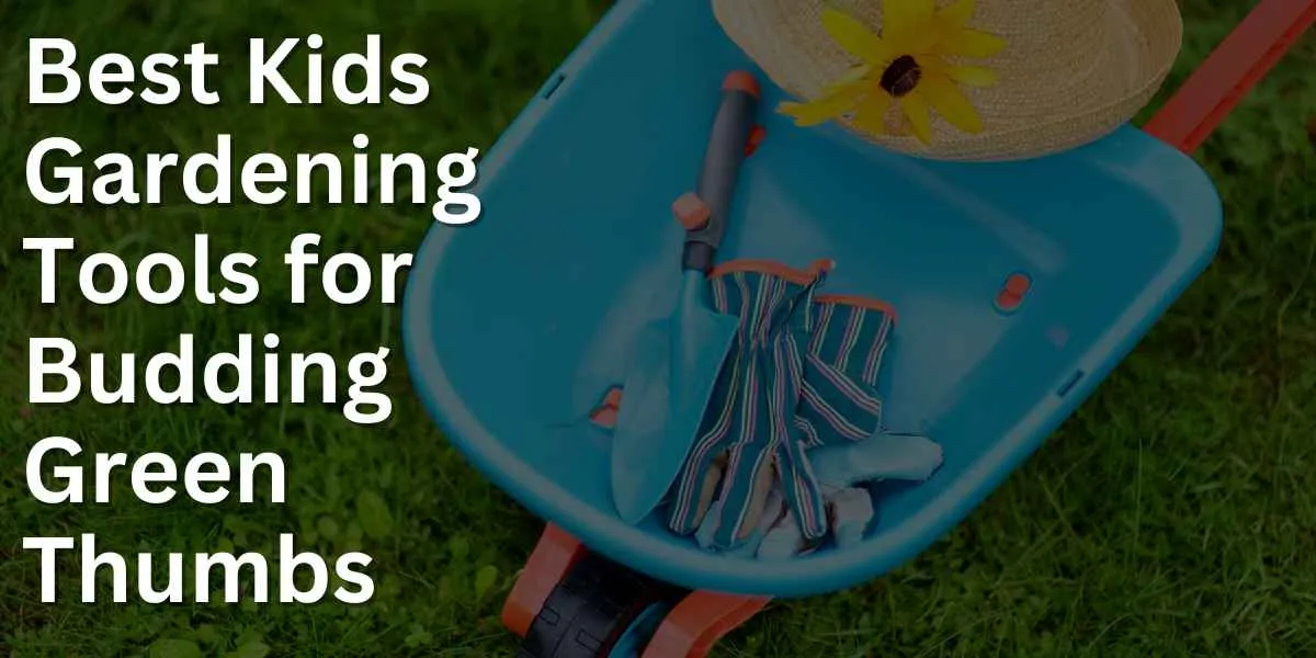 Best Kids Gardening Tools for Budding Green Thumbs