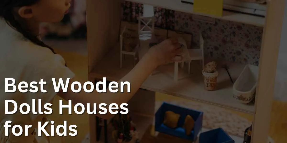 Best Wooden Dolls Houses for Kids in 2023