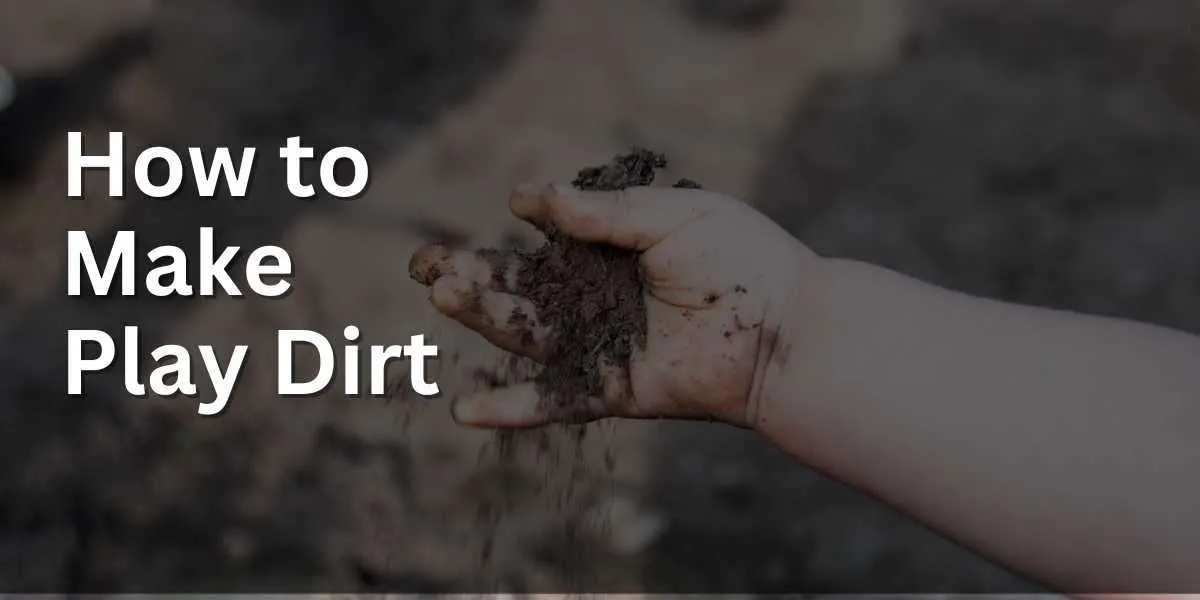 How to Make Play Dirt
