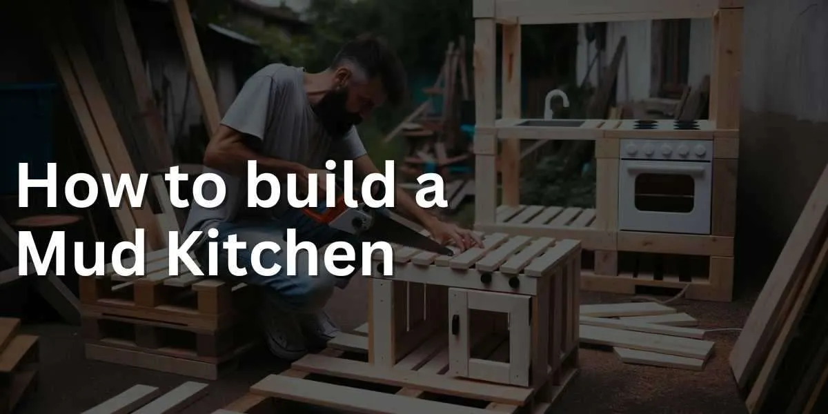 How to Build a Mud Kitchen: A Fun DIY Project for Kids