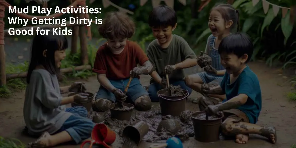 Mud Play Activities: Why Getting Dirty is Good for Kids
