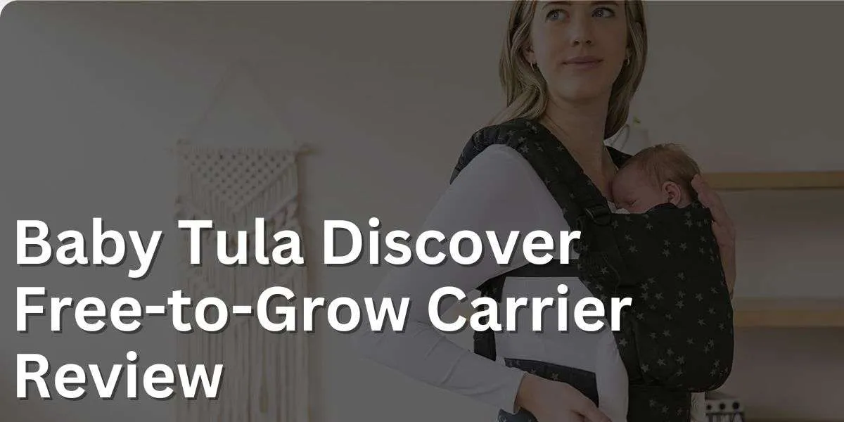Baby Tula Discover Free-to-Grow Carrier Review: Perfect for Your Little Star?