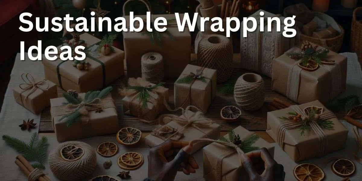 Sustainable Wrapping Ideas for Christmas Gifts: Eco-Friendly Solutions